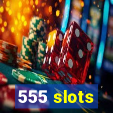 555 slots